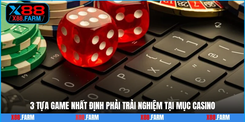 3 tựa game nhất định phải trải nghiệm tại mục casino