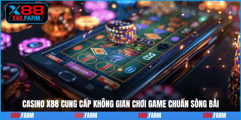 Casino X88 cung cấp không gian chơi game chuẩn sòng bài
