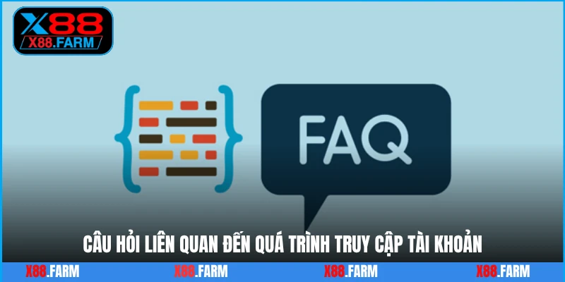 Câu hỏi liên quan đến quá trình truy cập tài khoản
