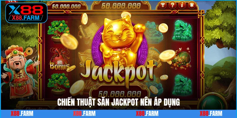 Chiến thuật săn Jackpot nên áp dụng