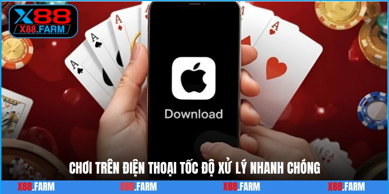 Chơi trên điện thoại tốc độ xử lý nhanh chóng
