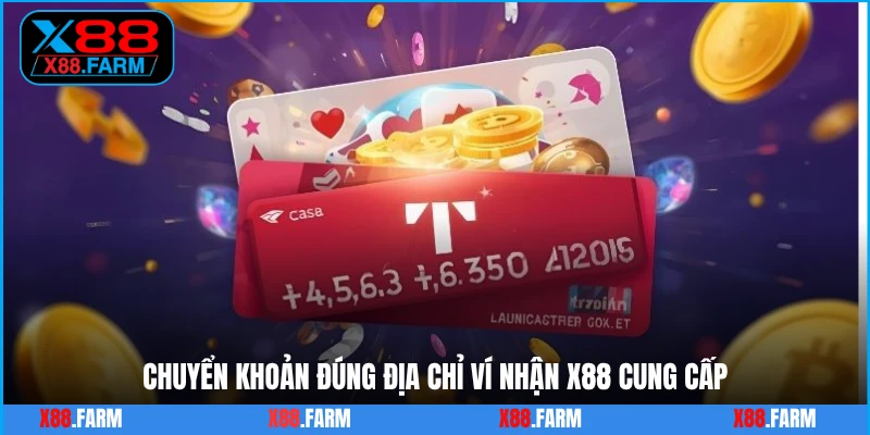 Chuyển khoản đúng địa chỉ ví nhận X88 cung cấp