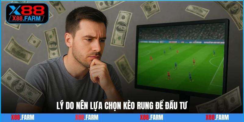 Lý do nên lựa chọn kèo rung để đầu tư