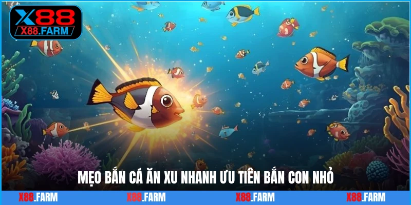 Mẹo bắn cá ăn xu nhanh ưu tiên bắn con nhỏ