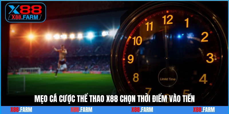 Mẹo cá cược thể thao X88 chọn thời điểm vào tiền