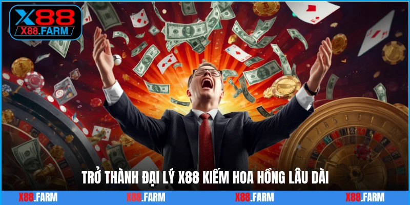Trở thành đại lý X88 kiếm hoa hồng lâu dài