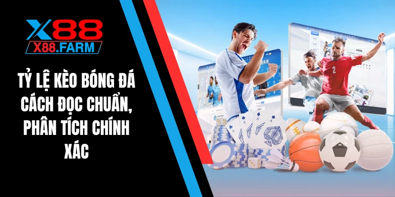 Tỷ lệ kèo bóng đá - Cách đọc chuẩn, phân tích chính xác