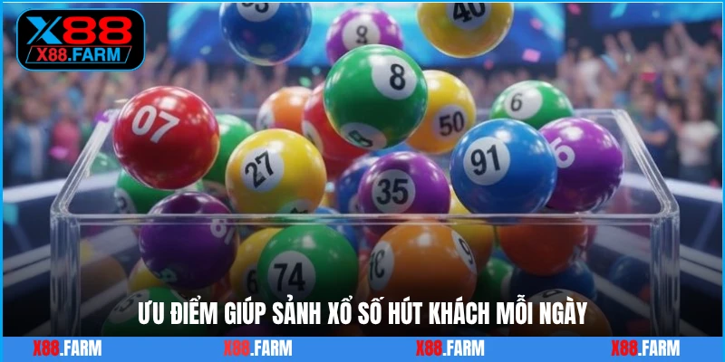 Ưu điểm giúp sảnh xổ số hút khách mỗi ngày